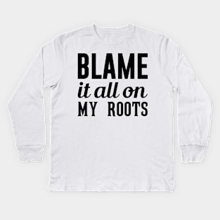 Blame It On My Roots Kids Long Sleeve T-Shirt